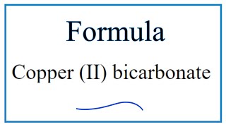 How to Write the Formula for Copper II bicarbonate [upl. by Alleon244]