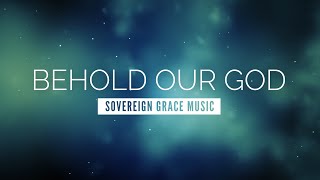 Behold Our God  Sovereign Grace Music  LYRIC VIDEO [upl. by Nicolas361]