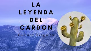 LA LEYENDA DEL CARDON Cultura Diaguita [upl. by Tami]