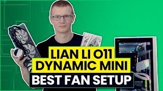 Lian Li O11 Dynamic Mini  Best Fan Configuration [upl. by Aiduan]