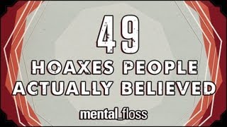 49 Hoaxes People Actually Believed  mentalfloss on YouTube Ep12 [upl. by Allyce600]