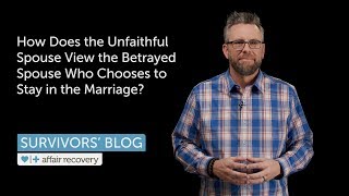 How Does the Unfaithful Spouse View the Betrayed Spouse Who Chooses to Stay in the Marriage [upl. by Intirb]