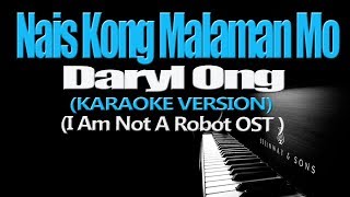 NAIS KONG MALAMAN MO  Daryl Ong KARAOKE VERSION I Am Not A Robot OST [upl. by Tnerual]