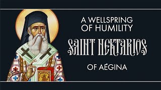 A Wellspring of Humility  Saint Nektarios of Aegina [upl. by Gae]