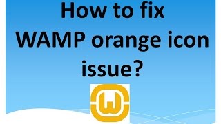 How to fix WAMP orange icon issue [upl. by Dagna970]