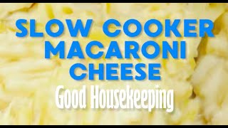 Slow Cooker Macaroni And Cheese  Good Housekeeping UK [upl. by Nauqe]