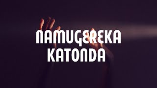 Namugereka Katonda Lyrics [upl. by Annie]