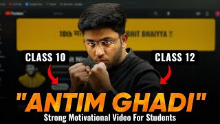 quotANTIM GHADIquot  Strong Motivational Video For Students 🔥  Class 10th and 12th Boards Motivation [upl. by Nyltiac]