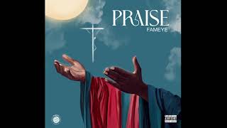 Fameye  PRAISE Audio Slide [upl. by Lseil]