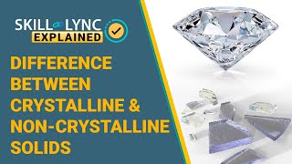 Difference between Crystalline amp Non crystalline Solids  SkillLync [upl. by Nnahteb211]