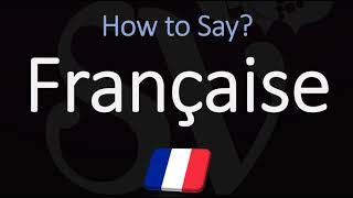 How to Pronounce Française CORRECTLY [upl. by Dagall]