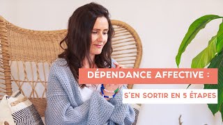 DÉPENDANCE AFFECTIVE  sen sortir en 5 étapes [upl. by Yrebmik478]