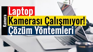 Laptop Kamerası Çalışmıyor  Çözüm Yöntemleri  Güncel [upl. by Soulier]