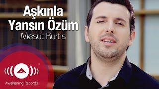 Mesut Kurtis  Aşkınla Yansın Özüm [upl. by Pierpont]