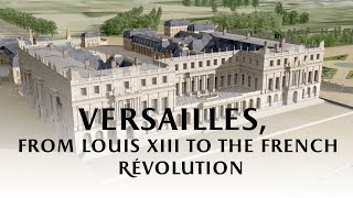 Versailles from Louis XIII to the French Revolution [upl. by Beeson]