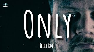 Jelly Roll  Only Lyrics [upl. by Sup]