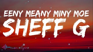 Sheff G  Eeny Meany Miny Moe Lyrics [upl. by Leval]