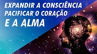 MÚSICA PARA EXPANDIR A CONSCIÊNCIA PACIFICAR O CORAÇÃO E A ALMA [upl. by Horan]