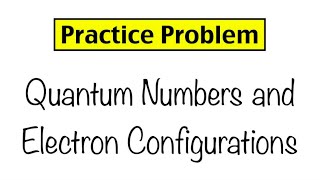 Practice Problem Electron Configuration and Quantum Numbers [upl. by Inoek]