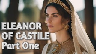 Eleanor of Castile  Part 1 [upl. by Scheer]