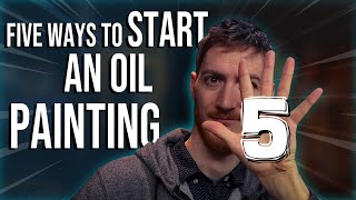 5 Ways to Start an Oil Painting  Art Techniques for Beginners and Advanced [upl. by Atelra]