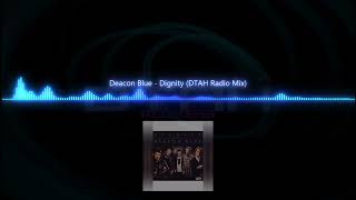 Deacon Blue  Dignity DTAH Radio Mix [upl. by Tebzil]