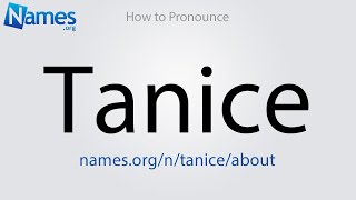 How to Pronounce Tanice [upl. by Namruht233]