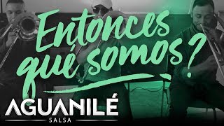 Entonces Qué Somos Aguanilé Salsa  Video Lyric [upl. by Nikola659]