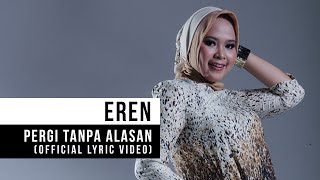 Eren  Pergi Tanpa Alasan Official Lyric Vdeo [upl. by Icyac]