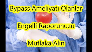 Bypass Ameliyatı Olanlar Engelli Raporunuzu Almayı Unutmayın  Kalp hastaları engelli raporları [upl. by Laroc905]