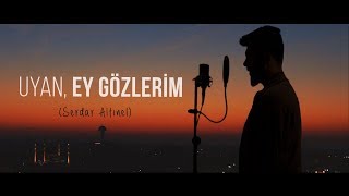 Uyan Ey Gözlerim İlahisi Serdar Altınel [upl. by Nylak]