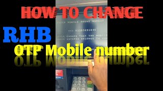 How To from RHB ATM OTP mobile number change [upl. by Acsisnarf241]