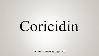 How To Say Coricidin [upl. by Nanete]