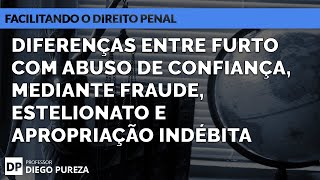 Diferenças entre furto com abuso de confiança mediante fraude Estelionato e Apropriação Indébita [upl. by Eikkin476]