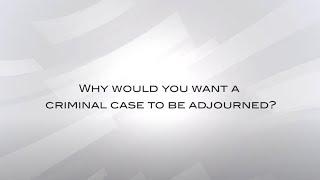 Why Would You Want A Criminal Case To Be Adjourned [upl. by Hgielrebmik990]