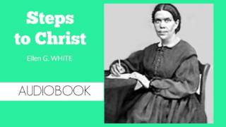 Steps to Christ by Ellen G White  Audiobook [upl. by Enelrae398]