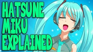 Hatsune Miku Everything You Need To Know [upl. by Aidas]