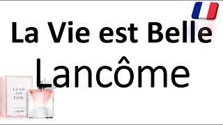 How to Pronounce La Vie est Belle by Lancôme CORRECTLY French Perfume Pronunciation [upl. by Auqinom854]