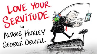 Love Your Servitude  Aldous Huxley amp George Orwell [upl. by Nnovahs990]