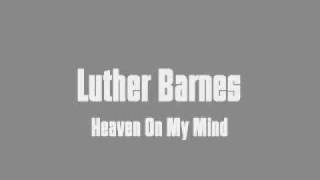 Luther Barnes  Heaven On My Mind [upl. by Eirlav]