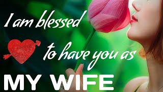 Sweet love message for your Woman • I am blessed to have you as my Wife [upl. by Weinstock]