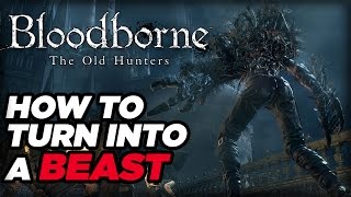 How to Turn Into a Beast in Bloodborne The Old Hunters [upl. by Ahsimin]