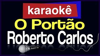 Karaokê  O Portão  Roberto Carlos 🎤 [upl. by Peltz505]