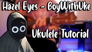 Hazel Eyes  BoyWithUke Ukulele Tutorial [upl. by Assilla951]