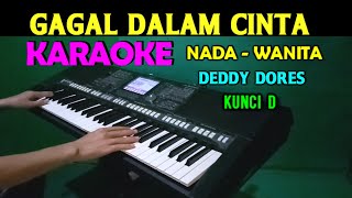 GAGAL DALAM CINTA  Deddy Dores  KARAOKE Nada Wanita HD [upl. by Ibmab]