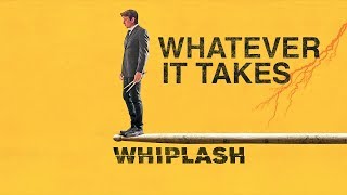 Whiplash  Whatever it Takes [upl. by Gipsy]