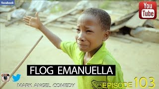 FLOG EMANUELLA Mark Angel Comedy Episode 103 [upl. by Leibarg]