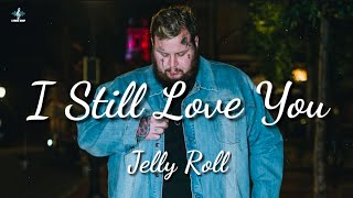 Jelly Roll  I Still Love you Lyrics [upl. by Navaj]