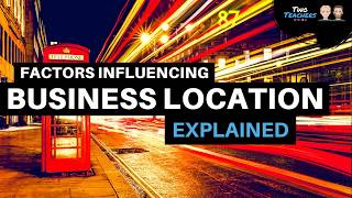 Factors Influencing Business Location Explained [upl. by Delanie342]