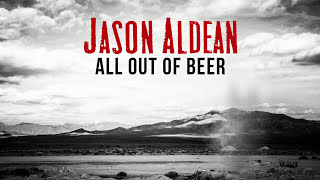 Jason Aldean  All Out Of Beer Official Audio [upl. by Jutta]